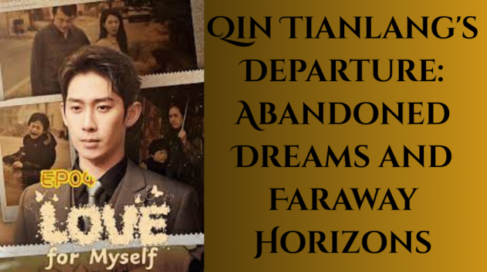 Qin Tianlang's Departure: Abandoned Dreams and Faraway Horizons